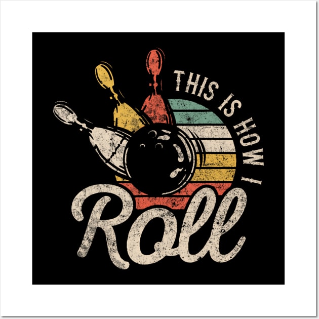 This Is How I Roll Retro Bowling Bowler Funny Cap Sleeve Wall Art by Aleem James